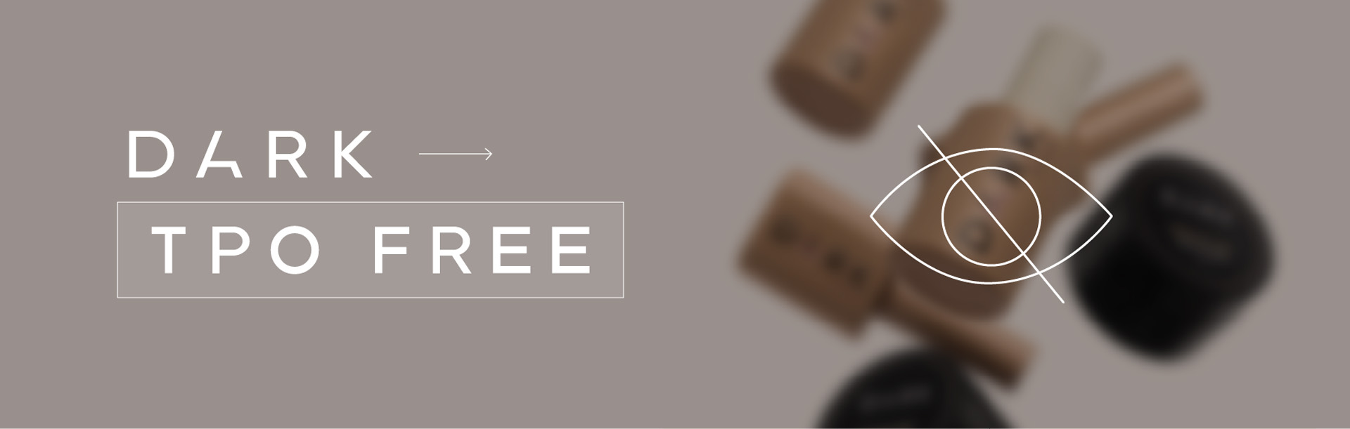 DARK products are TPO free!